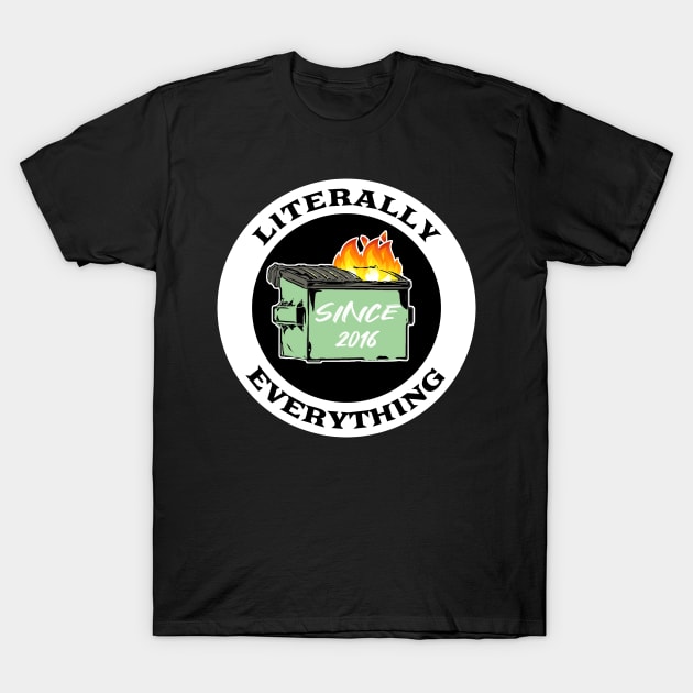 Literally Everything Dumpster Fire T-Shirt by aaallsmiles